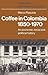Coffee in Colombia, 1850–1970 by Marco Palacios