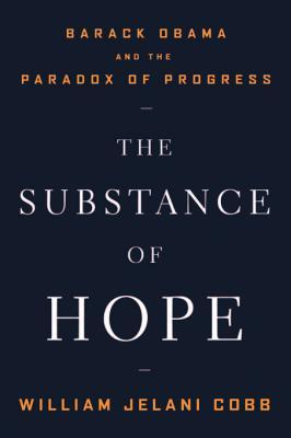 The Substance of Hope: Barack Obama and the Paradox of Progress (Kindle Edition)