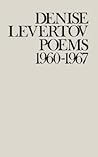 Poems of Denise Levertov, 1960-1967 by Denise Levertov
