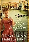 The Noble Fugitive by T. Davis Bunn