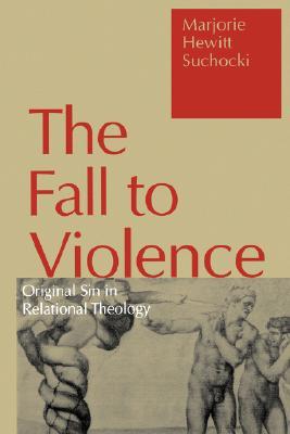 The Fall to Violence: Original Sin in Relational Theology (Paperback)