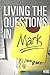 Living the Questions in Mark