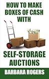How to Make Boxes of Cash With Self-Storage Auctions How to Make Boxes of Cash With Self-Storage Auctions