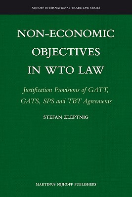Non-Economic Objectives in WTO Law: Justification Provisions of GATT, GSTS, SPS and TBT Agreements