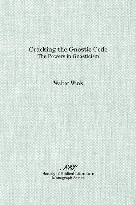 Cracking the Gnostic Code: The Powers in Gnosticism (Society of Biblical Literature Monograph Series, 46)