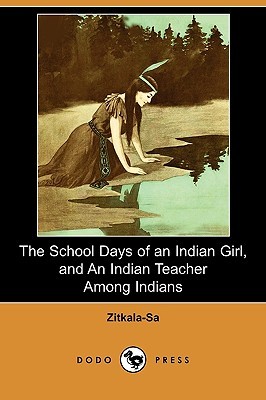 The School Days of an Indian Girl, and an Indian Teacher Among Indians (Paperback)
