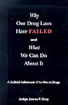 Why Our Drug Laws Have Failed and What We Can Do About It: A Judicial Indictment of the War on Drugs