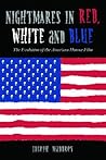 Nightmares in Red, White and Blue: The Evolution of the American Horror Film Nightmares in Red, White and Blue: The Evolution of the American Horror Film