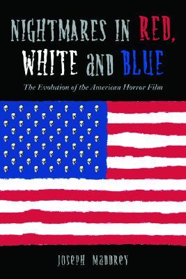 Nightmares in Red, White and Blue: The Evolution of the American Horror Film (Paperback)
