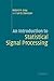 An Introduction to Statistical Signal Processing