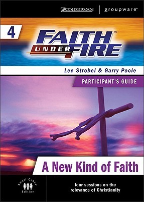 Faith Under Fire 4 A New Kind of Faith Participant's Guide (ZondervanGroupware Small Group Edition)