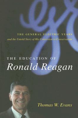 The Education of Ronald Reagan: The General Electric Years and the Untold Story of his Conversion to Conservatism (Hardcover)