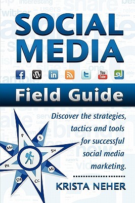 Social Media Field Guide: Discover the Strategies, Tactics and Tools for Successful Social Media Marketing (Paperback)