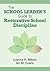The School Leader’s Guide to Restorative School Discipline