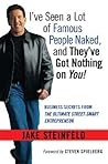 I've Seen a Lot of Famous People Naked, and They've Got Nothing on You! Business Secrets from the Ultimate Street-Smart Entrepreneur I've Seen a Lot of Famous People Naked, and They've Got Nothing on You! Business Secrets from the Ultimate Street-Smart Entrepreneur