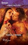 The Vampire Who Loved Me by Theresa Meyers
