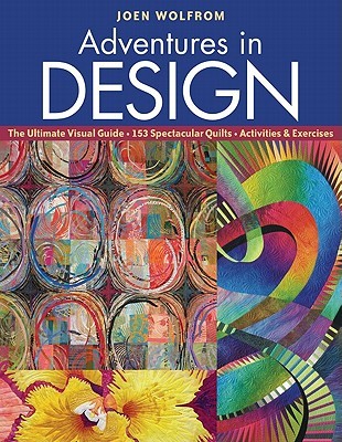 Adventures in Design: The Ultimate Visual Guide - 153 Spectacular Quilts - Activities & Exercises (Paperback)
