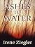 Ashes to Water by Irene Ziegler