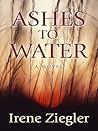 Ashes to Water by Irene Ziegler