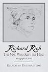 Richard Rich: The Man Who Kept His Head (A Biographical Novel)
