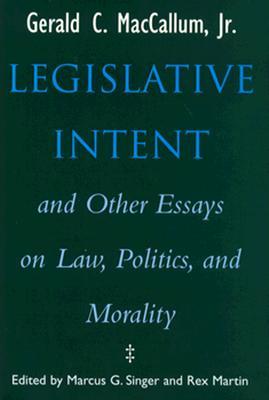 Legislative Intent and Other Essays on Politics, Law, and Morality (Hardcover)