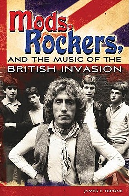 Mods, Rockers, and the Music of the British Invasion (Hardcover)