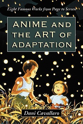 Anime and the Art of Adaptation: Eight Famous Works from Page to Screen (Paperback)