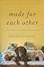 Made for Each Other by Meg Daley Olmert