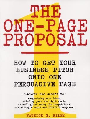 The One-Page Proposal: How to Get Your Business Pitch onto One Persuasive Page (Paperback)
