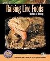 Raising Live Foods (Complete Herp Care) Raising Live Foods (Complete Herp Care)