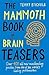 The Mammoth Book of Brain Teasers by Terry Stickels