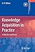 Knowledge Acquisition in Practice: A Step-by-step Guide (Decision Engineering)