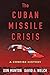 The Cuban Missile Crisis: A Concise History