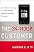 The 24-Hour Customer: New Rules for Winning in a Time-Starved, Always-Connected Economy