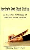 America's Best Short Fiction: An Eclectic Anthology of American Short Stories America's Best Short Fiction: An Eclectic Anthology of American Short Stories