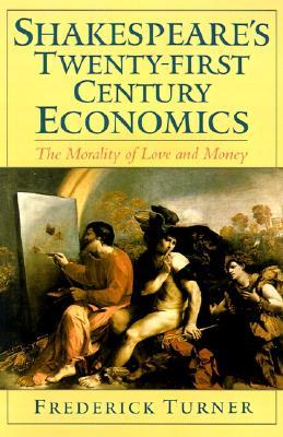 Shakespeare's Twenty-First Century Economics: The Morality of Love and Money (Hardcover)