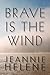 Brave Is the Wind
