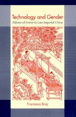 Technology and Gender: Fabrics of Power in Late Imperial China (Paperback)