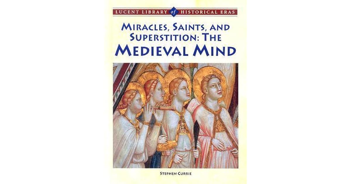 Miracles, Saints, and Pagan Superstition The Medieval Mind by Stephen