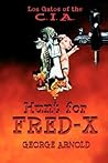 Los Gatos Of The Cia: Hunt For Fred-x