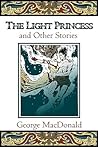 The Light Princess and Other Stories by George MacDonald