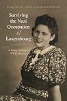 Surviving the Nazi Occupation of Luxembourg: A Young Woman's WWII Memoir
