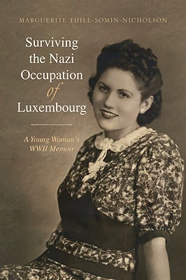 Surviving the Nazi Occupation of Luxembourg: A Young Woman's WWII Memoir