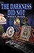 The Darkness Did Not by William L Beirsach The Darkness Did Not by William L Beirsach