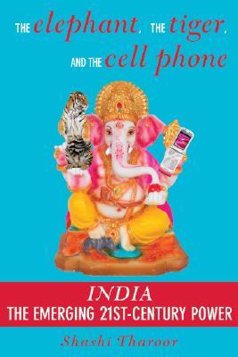 The Elephant, the Tiger, and the Cell Phone: Reflections on India, the Emerging 21st-Century Power (Hardcover)