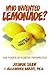 WHO INVENTED LEMONADE?: THE POWER OF POSITIVE PERSPECTIVE