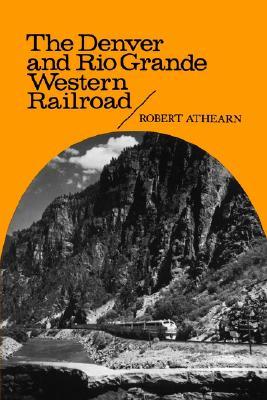The Denver & Rio Grande Western Railroad: Rebel of the Rockies (Yale Western Americana 2)