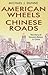 American Wheels, Chinese Ro...
