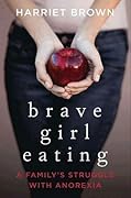 Brave Girl Eating: A Family&#x27;s Struggle with Anorexia 