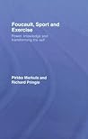Foucault, Sport and Exercise: Power, Knowledge and Transforming the Self